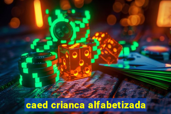 caed crianca alfabetizada